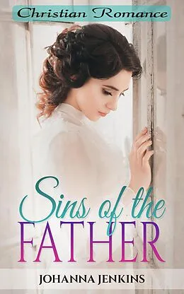 E-Book (epub) Sins of the Father - Christian Romance von Johanna Jenkins