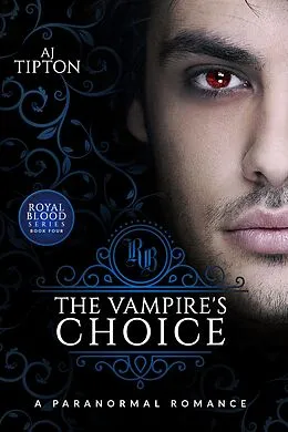E-Book (epub) The Vampire's Choice: A Paranormal Romance (Royal Blood) von Aj Tipton