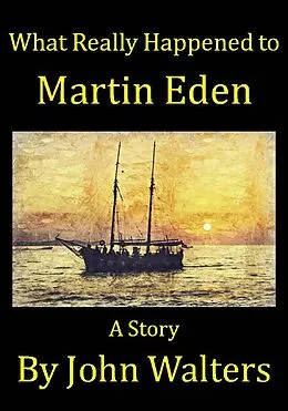 E-Book (epub) What Really Happened to Martin Eden von John Walters