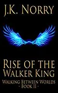 E-Book (epub) Rise of the Walker King (Walking Between Worlds, #2) von J. K. Norry