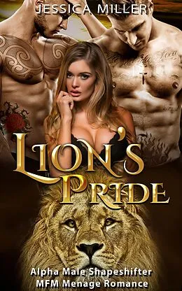 E-Book (epub) Lion's Pride (Alpha Male Shapeshifter MFM Menage Romance) von Jessica Miller