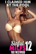 E-Book (epub) I Claimed Him By The Pool : Sinful MILFs 12 (MILF Erotica Cougar Erotica Virgin Erotica First Time Erotica) von Tori Westwood
