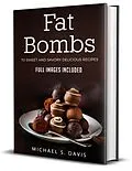 E-Book (epub) Fat Bombs: 70 Sweet and Savory Recipes - Full Images Included von Michael S. Davis
