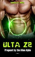 E-Book (epub) ULTA Z2 - Pregnant by the Alien Alpha (Ulta Z2 Alien Alpha, #3) von Rebecca S. L. White