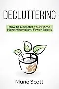 E-Book (epub) Decluttering (How to Declutter Your Home More Minimalism, Fewer Books) von Marie Scott