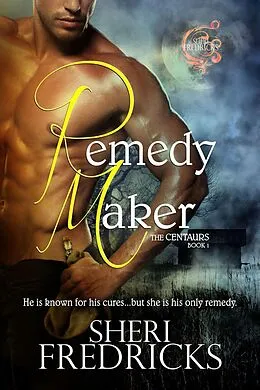 E-Book (epub) Remedy Maker (The Centaurs, #1) von Sheri Fredricks