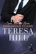 E-Book (epub) Dangerous to Kiss (Spies, Lies & Lovers, #3) von Teresa Hill