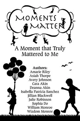 E-Book (epub) Moments Matter: A Moment that Truly Mattered to Me von Wisdom Munroe, Sophia Do, Julie Robinson