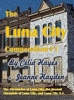 E-Book (epub) The Luna City Compendium #1 (Chronicles of Luna City) von Celia Hayes, Jeanne Hayden