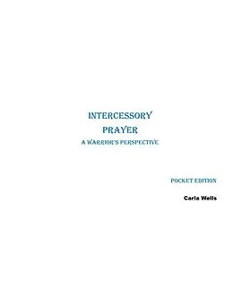 E-Book (epub) Intercessory Prayer A Warrior's Perspective Pocket Edition von Carla Wells