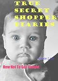 E-Book (epub) True Secret Shopper Diaries -- How NOT To Get Caught (Your Plucky New Life -- On Purpose, #2) von Alexie Linn