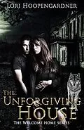 E-Book (epub) The Unforgiving House (The Welcome Home Series, #1) von Lori Hoopengardner