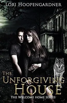 E-Book (epub) The Unforgiving House (The Welcome Home Series, #1) von Lori Hoopengardner