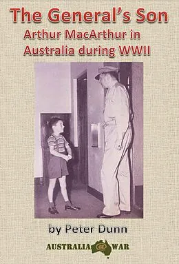 E-Book (epub) The General's Son - Arthur MacArthur in Australia during WWII von Peter Dunn
