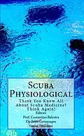 E-Book (epub) Scuba Physiological - Think You Know All About Scuba Medicine? Think Again! (The Scuba Series, #5) von Simon Pridmore, Costantino Balestra, Peter Germonpre