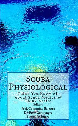 E-Book (epub) Scuba Physiological - Think You Know All About Scuba Medicine? Think Again! (The Scuba Series, #5) von Simon Pridmore, Costantino Balestra, Peter Germonpre