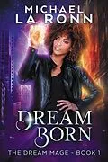 E-Book (epub) Dream Born (The Dream Mage, #1) von Michael La Ronn