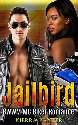 E-Book (epub) Jailbird - BWWM MC Biker Romance von Kierra Baxter