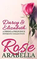 E-Book (epub) Darcy and Elizabeth: a Pride and Prejudice Intimate Collection von Rose Arabella