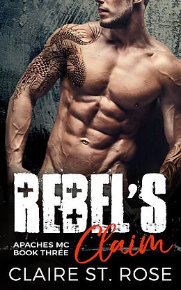E-Book (epub) Rebel's Claim: A Bad Boy Motorcycle Club Romance (Apaches MC, #3) von Claire St. Rose