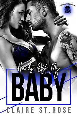 E-Book (epub) Hands Off My Baby (Scarred Angels MC, #2) von Claire St. Rose