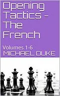 E-Book (epub) Opening Tactics - The French : Volumes 1-6 von Michael Duke