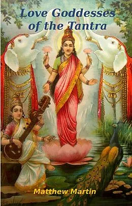 E-Book (epub) Love Goddesses of the Tantra von Matthew Martin