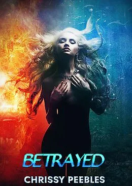 E-Book (epub) Betrayed (New, Dark World, #3) von Chrissy Peebles