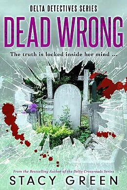 E-Book (epub) Dead Wrong (Delta Detectives) von Stacy Green