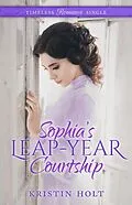 E-Book (epub) Sophia's Leap-Year Courtship (Timeless Romance Single, #2) von Kristin Holt
