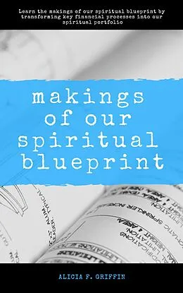 E-Book (epub) Makings Of Our Spiritual Blueprint von Alicia F. Griffin