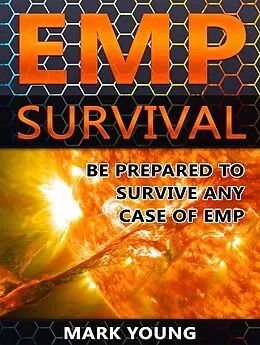 E-Book (epub) EMP Survival: Be Prepared To Survive Any Case of EMP von Mark Young