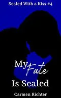 E-Book (epub) My Fate Is Sealed (Sealed With a Kiss, #4) von Carmen Richter