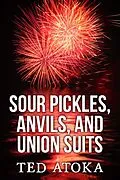 E-Book (epub) Sour Pickles, Anvils, and Union Suits von Ted Atoka