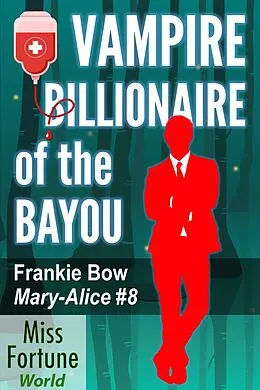 E-Book (epub) Vampire Billionaire of the Bayou (Miss Fortune World: The Mary-Alice Files, #8) von Frankie Bow
