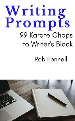 E-Book (epub) Writing Prompts: 99 Karate Chops to Writer's Block von Rob Fennell