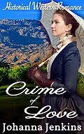 E-Book (epub) Crime of Love - Clean Historical Western Romance von Johanna Jenkins