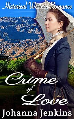 E-Book (epub) Crime of Love - Clean Historical Western Romance von Johanna Jenkins
