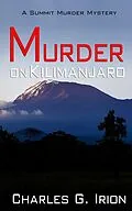 E-Book (epub) Murder on Kilimanjaro (Summit Murder Mystery, #7) von Charles G. Irion