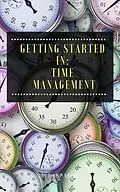 E-Book (epub) Getting Started in: Time Management von Jenice Adams