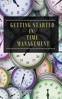 E-Book (epub) Getting Started in: Time Management von Jenice Adams