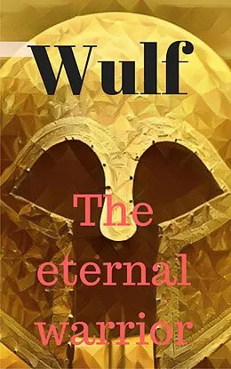 E-Book (epub) Wulf the Eternal Warrior von Jay Bowers