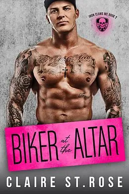 E-Book (epub) Biker at the Altar (Iron Claws MC, #2) von Claire St. Rose