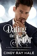 E-Book (epub) Dating the Actor (Celebrity Sweet Romance, #1) von Cindy Ray Hale