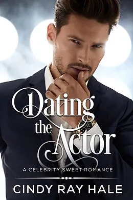E-Book (epub) Dating the Actor (Celebrity Sweet Romance, #1) von Cindy Ray Hale