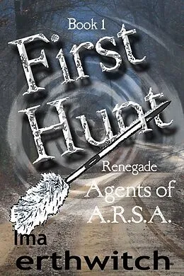 E-Book (epub) First Hunt (Renegade Agents of A.R.S.A., #1) von Ima Erthwitch