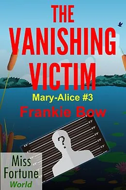E-Book (epub) The Vanishing Victim (Miss Fortune World: The Mary-Alice Files, #3) von Frankie Bow