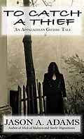 E-Book (epub) To Catch a Thief: An Appalachian Gothic Tale von Jason A. Adams