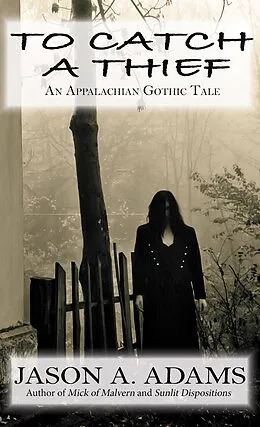 E-Book (epub) To Catch a Thief: An Appalachian Gothic Tale von Jason A. Adams