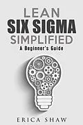 E-Book (epub) Lean Six Sigma Simplified: A Beginner's Guide (Business Improvement) von Erica Shaw